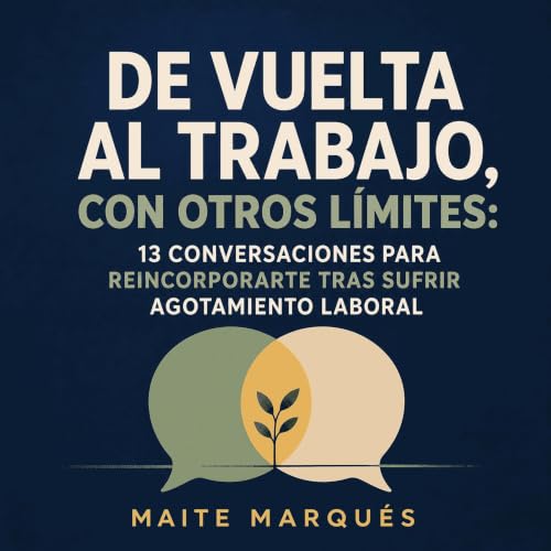 『De vuelta al trabajo, con otros l&iacute;mites: 13 conversaciones para reincorporarte tras sufrir agotamiento laboral』のカバーアー