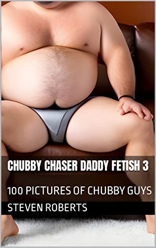 Chubby Chaser Daddy Fetish 3: 100 Pictures of Chubby Guys (Daddies Book 39) (English Edition)