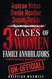 3 CASES OF WOMEN FAMILY ANNIHILATORS (ANDREA YATES, DARLIE ROUTIER & SUSAN SMITH): 3 WOMEN THAT KILLED THEIR OWN FLESH AND BLOOD