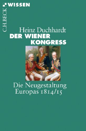 Der Wiener Kongress Die Neugestaltung Europas 1814 15 Beck Sche Reihe 2778 Ebook Duchhardt Heinz Amazon De Kindle Shop