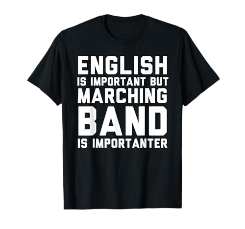 English Is Important But Marching Band Importanter - Camiseta Camiseta