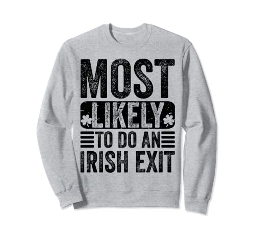 Most Likely To Do An Irish Exit Funny St Patricks Day Irish Sudadera
