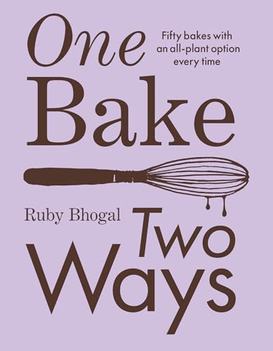One Bake, Two Ways: The sweet home baking cookbook from GBBO finalist that includes easy simple cake and dessert vegan recipes, as seen on Channel 4’s The Great British Bake Off