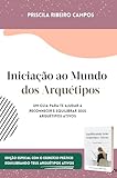 Iniciação ao Mundo dos Arquétipos: Um guia para Reconhecer e Equilibrar seus Arquétipos Ativos (Portuguese Edition)