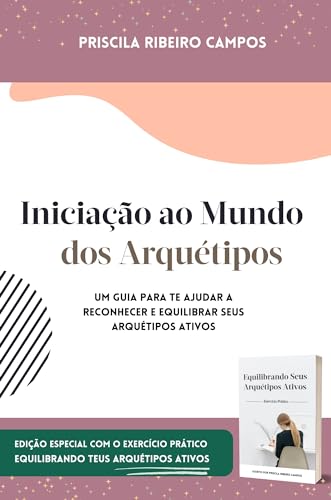 Iniciação ao Mundo dos Arquétipos: Um guia para Reconhecer e Equilibrar seus Arquétipos Ativos (Portuguese Edition)
