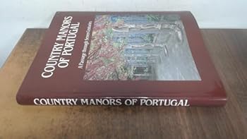 Country Manors of Portugal: A Passage Through Seven Centuries