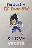  I\'m Just A 18 Year Old & Love Vegeta: Lined Notebook/ birthday Gift for men, KIds, Boys, Any Vegeta fans, 120 Pages, 6x9, Soft Cover, Matte Finish