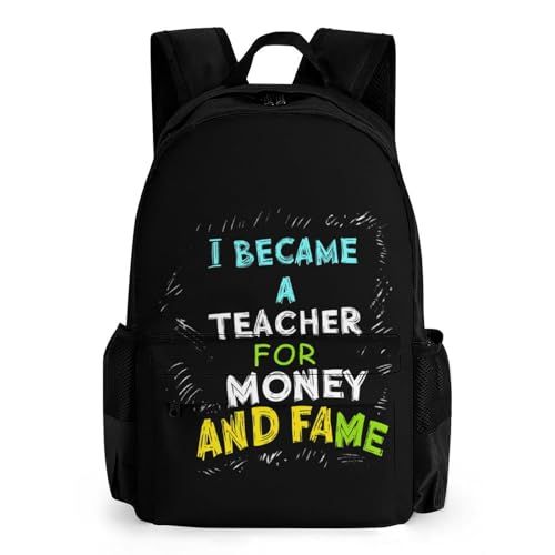 I Became A Teacher for Money and Fame Cute Backpack Travel Work Bag with Water Bottle Pocket Adjustable Padded Shoulder Straps Daypack 42x30.5cm