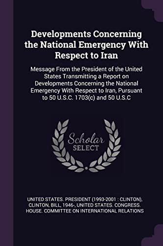 Developments Concerning the National Emergency With Respect to Iran: Message From the President of the United States Transmitting a Report on ... Pursuant to 50 U.S.C. 1703(c) and 50 U.S.C