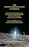 The Orgone Accumulator Handbook: Wilhelm Reich's Life-Energy Discoveries and Healing Tools for the 21st Century, with Construction Plans (English Edition) - James DeMeo Vorwort: Eva Reich 