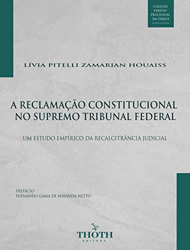 A RECLAMAÇÃO CONSTITUCIONAL NO SUPREMO TRIBUNAL FEDERAL: UM ESTUDO EMPÍRICO DA RECALCITRÂNCIA JUDICIAL