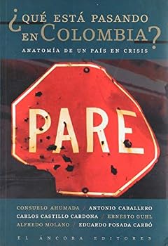 Que Esta Pasando En Colombia: Anatomia De Un Pais En Crisis