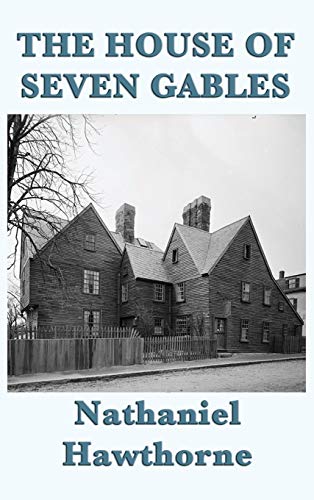 The House of Seven Gables: A Gothic Novel of Old New England and a Family Curse