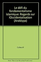 Le Défi du fondamentalisme islamique: Regards sur l'occidentalisation (Cahiers de civilisation islamique) 2830901088 Book Cover