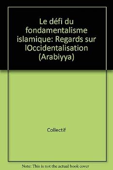 Le Défi du fondamentalisme islamique: Regards sur l'occidentalisation (Cahiers de civilisation islamique)