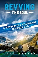 Revving the Soul: A Motorcycle Pilgrimage Toward God 1962381609 Book Cover