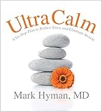  UltraCalm: A Six-Step Plan to Reduce Stress and Eliminate Anxiety