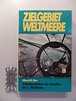 Zielgebiet Weltmeere. Dokumentation der Einsätze im 2. Weltkrieg 3613012286 Book Cover