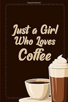 Paperback Just a girl who loves coffee journal: Lined Notebook Gift / Journal Gift, 120 pages, 6x9, Soft Cover, Matte Finish, This is the perfect gift journal ... member or co-worker - or even yourself. Book