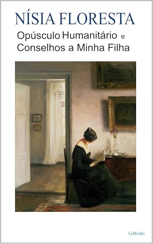 Opúsculo Humanitário e Conselhos a Minha Filha - Nísia Floresta (Escritoras do Mundo)