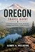 OREGON TRAVEL GUIDE: Volcanoes, Redwoods, Deserts, Waterfalls, Trailheads, Pacific Waves, and Wild Adventure