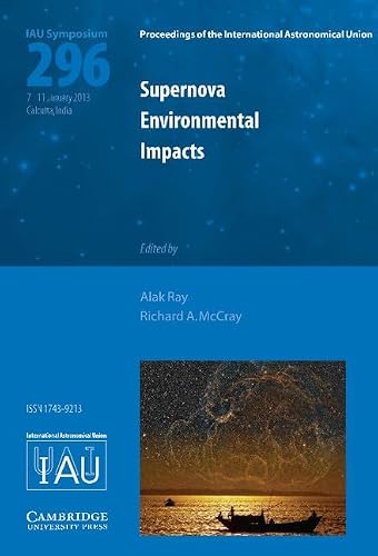 Supernova Environmental Impacts (IAU S296) (Proceedings of the International Astronomical Union Symposia and Colloquia)