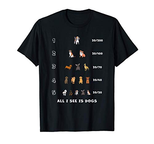 All I see is Dogs Opthamologist Optician Eye Doctor Dog Men Women T-Shirt
