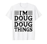 I'm Doug Doing Doug Things Funny T-Shirt