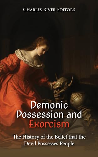Demonic Possession and Exorcism: The History of the Belief that the Devil Possesses People (English Edition)