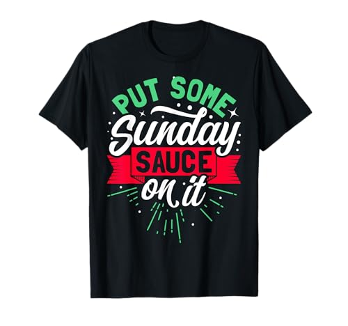 Put some Sunday Sauce on it T-Shirt