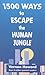 1500 Ways to Escape the Human Jungle