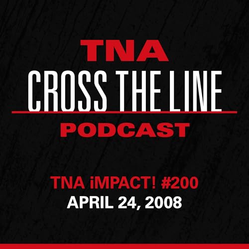 Episode #357: TNA iMPACT! #200 - 4/24/08: What Are You Willing to Sacrifice?