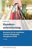 Kundenorientierung: Bausteine für ein exzellentes Customer Relationship Management (CRM) (dtv Beck Wirtschaftsberater)