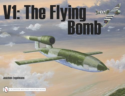V1: The Flying Bomb (Schiffer Military History)