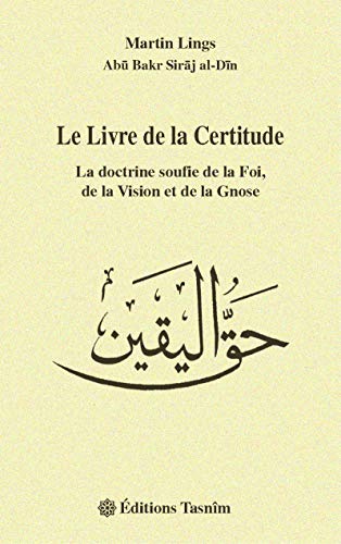Le Livre de la Certitude : la doctrine soufie de la Foi, de la Vision et de la Gnose