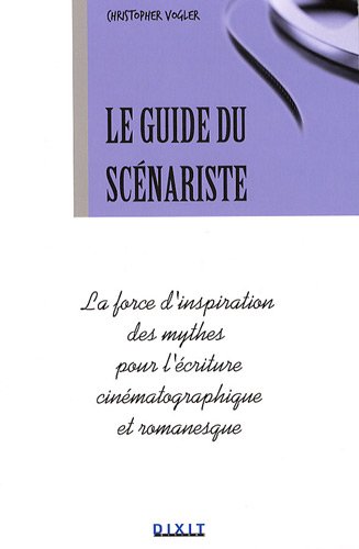Le guide du scénariste: la force d'inspiration des...