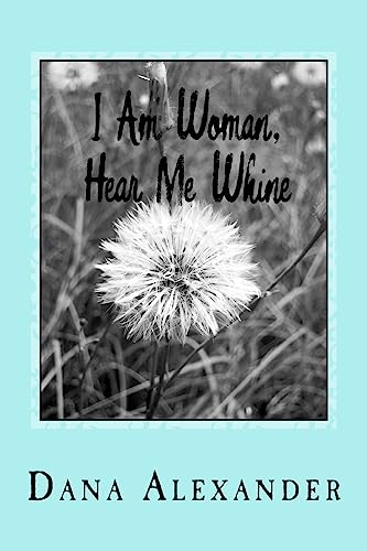I Am Woman, Hear Me Whine: The Ins and Outs Of Everyday Life