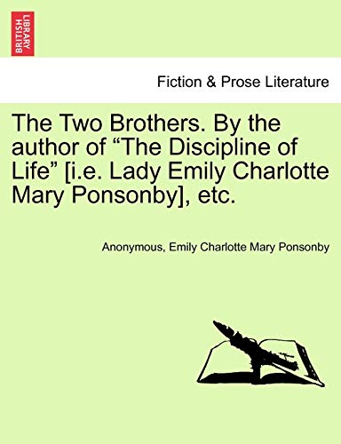 The Two Brothers. by the Author of "The Discipline of Life" [I.E. Lady Emily Charlotte Mary Ponsonby], Etc.