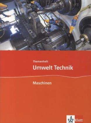 Maschinen: Themenheft Klasse 7-10 (Umwelt Technik)