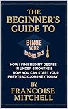The Beginner's Guide to Binge Your Bachelor's: How I finished my degree in under 6 months & how you can start your fast-track journey today