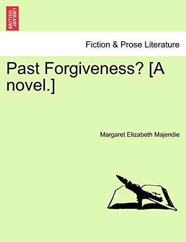 Past Forgiveness? [A Novel.]