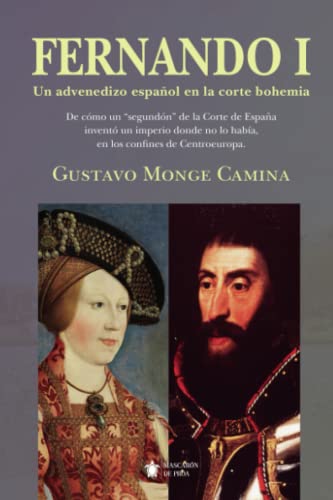 Fernando I: Un advenedizo español en la corte bohemia (Mascarón no ficción)