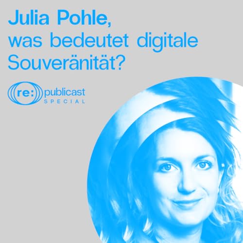Spezial - "Digitale Zivilgesellschaft" Teil 2: Was bedeutet digitale Souver&auml;nit&auml;t, Dr. Julia Pohle?