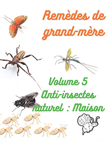 Remèdes de grand-mères vol 5 anti insectes naturel (maison): Recettes d'insecticides ou répulsifs naturels, pour la maison, carnet à remplir, format A4