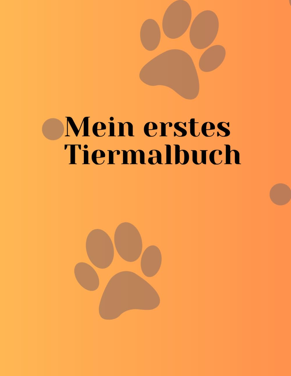 Mein erstes Tiermalbuch: Malbuch für Kinder von 4-6 Jahren