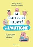 Le Petit guide illustré de l'autisme: (Se) comprendre, (se) reconnaître et vivre avec !