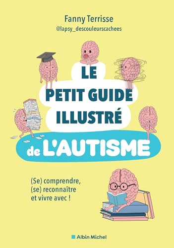 Le Petit guide illustré de l'autisme: (Se) comprendre, (se) reconnaître et vivre avec !