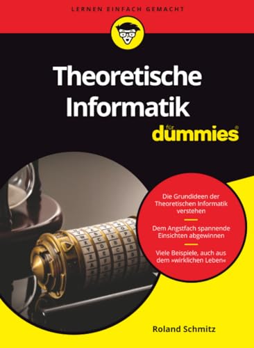 Theoretische Informatik für Dummies: Die Grundideen verständlich dargestellt. Mit vielen Beispielen.