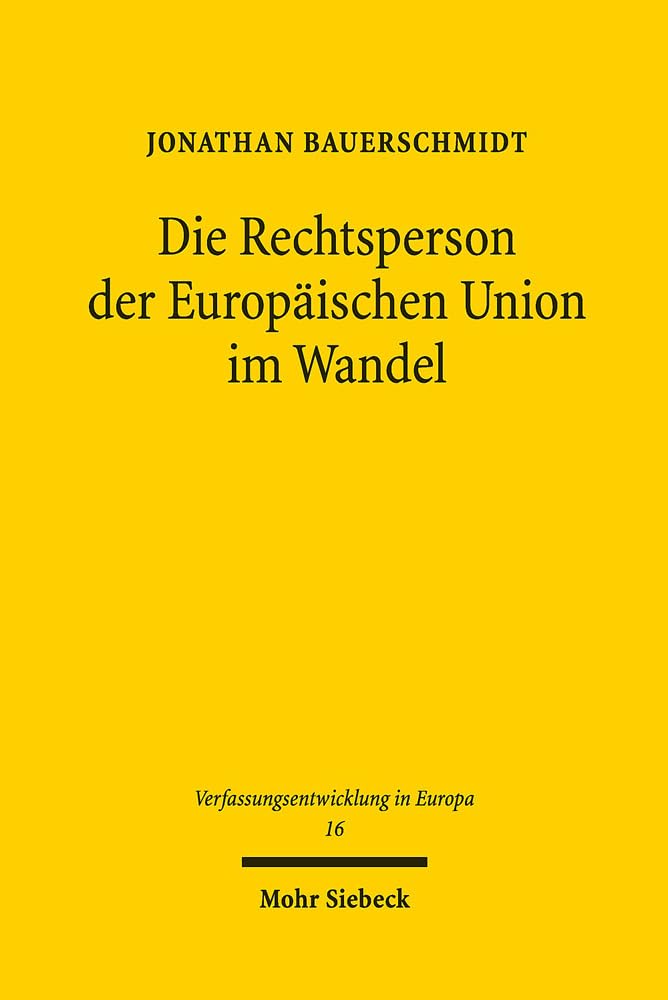 Die Rechtsperson der Europäischen Union im Wandel: Auswirkungen differenzierter Integration durch Völkerrecht auf die Europäische Union (Verfassungsentwicklung in Europa, Band 16)