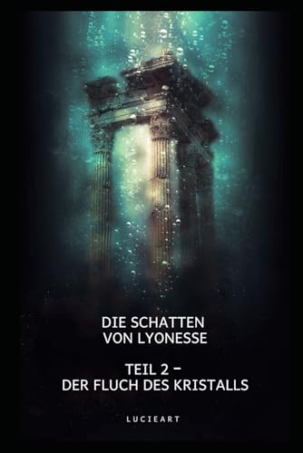 Die Schatten von Lyonesse: Teil 2,Der Fluch des Kristalls (Die Schatten von Lyonesse: Die Trilogie der verlorenen Geheimnisse) (German Edition)